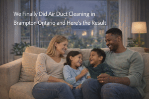 We Finally Did Air Duct Cleaning in Brampton Ontario and Here’s the Result