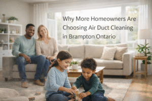 Why More Homeowners Are Choosing Air Duct Cleaning in Brampton Ontario